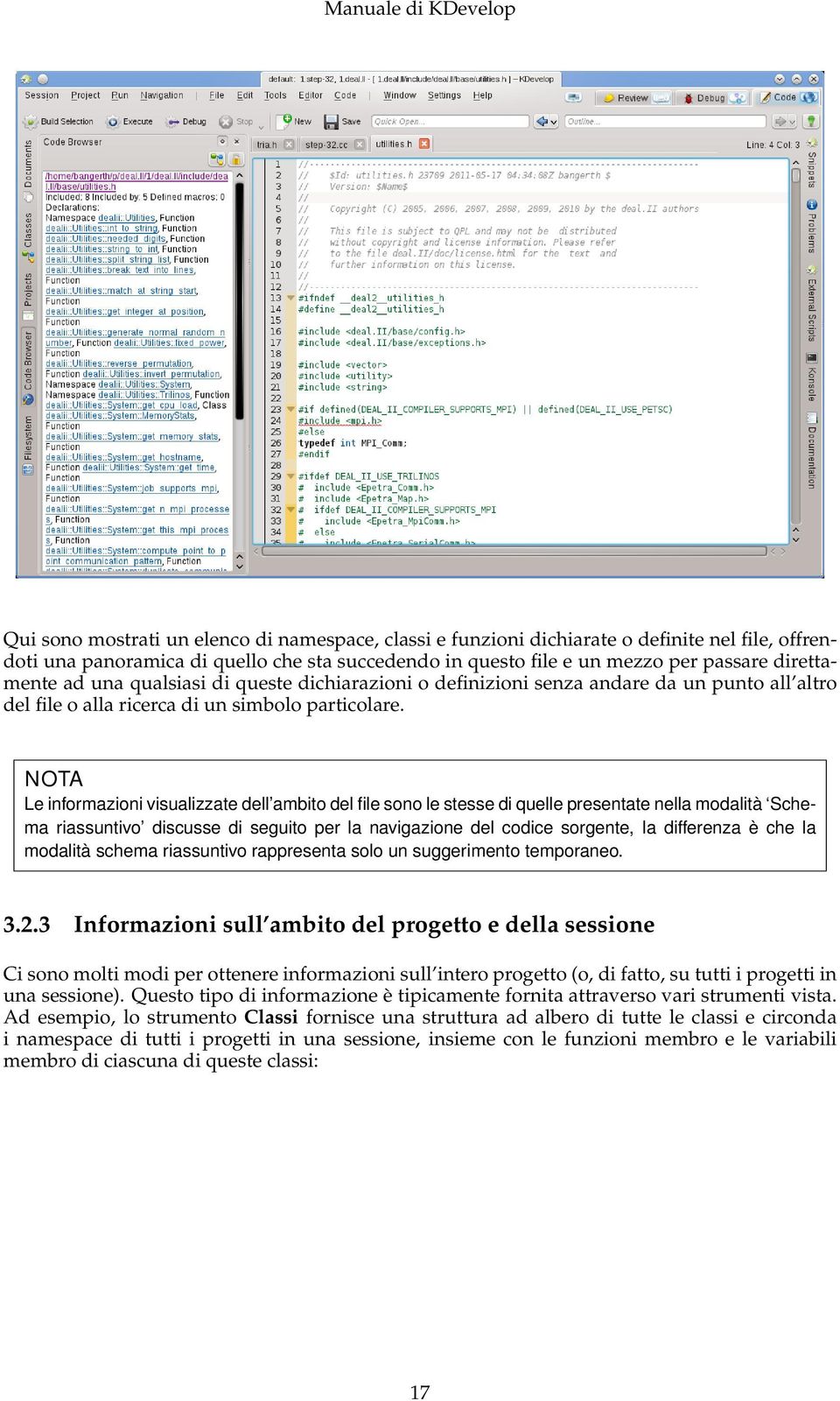 NOTA Le informazioni visualizzate dell ambito del file sono le stesse di quelle presentate nella modalità Schema riassuntivo discusse di seguito per la navigazione del codice sorgente, la differenza