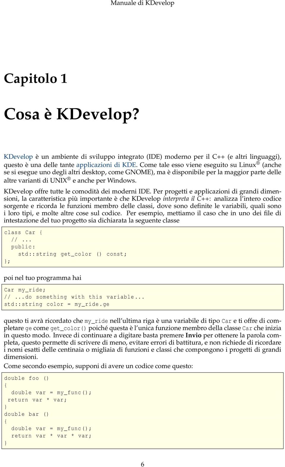 KDevelop offre tutte le comodità dei moderni IDE.