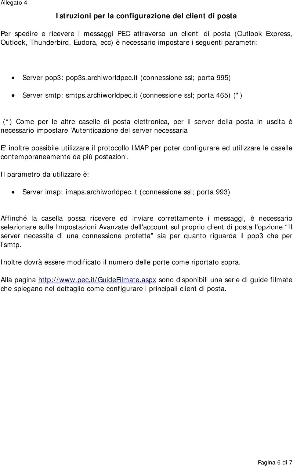 it (connessione ssl; porta 995) Server smtp: smtps.archiworldpec.