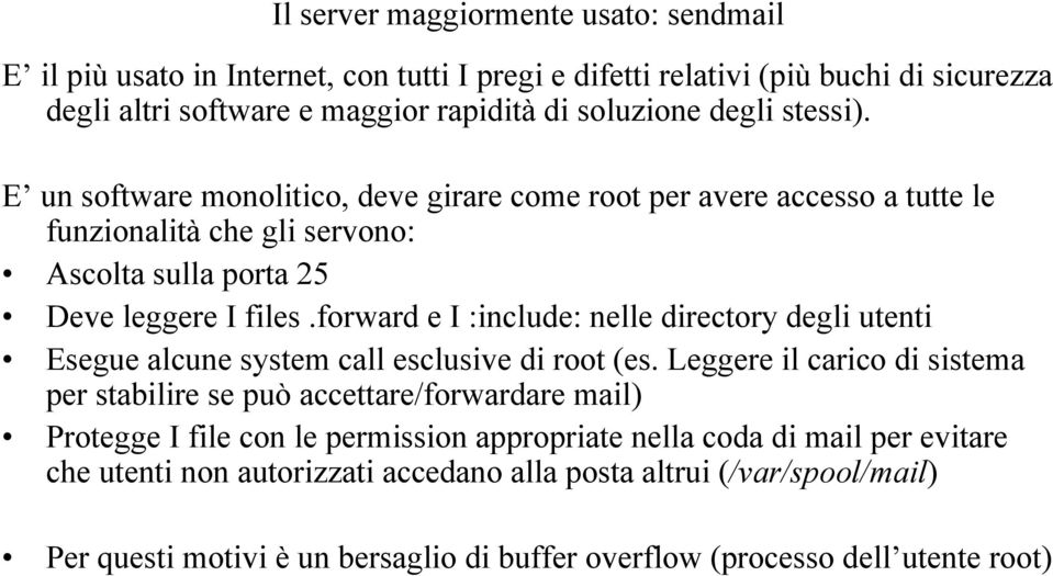 forward e I :include: nelle directory degli utenti Esegue alcune system call esclusive di root (es.