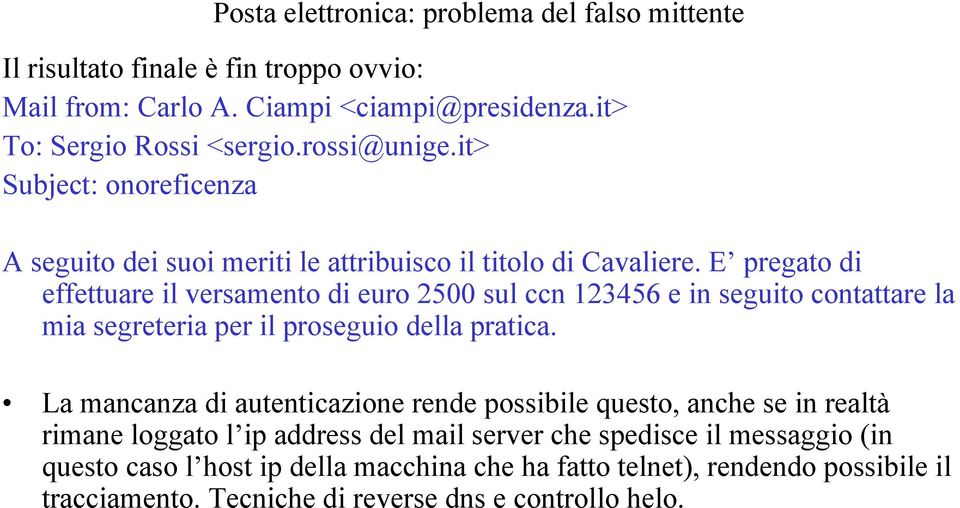 E pregato di effettuare il versamento di euro 2500 sul ccn 123456 e in seguito contattare la mia segreteria per il proseguio della pratica.