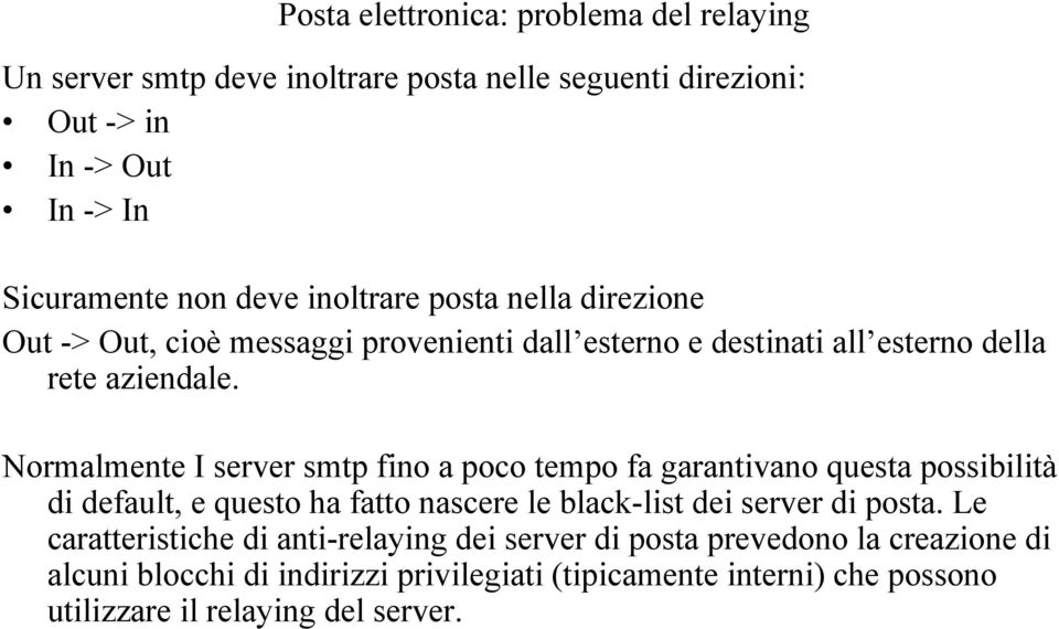 Normalmente I server smtp fino a poco tempo fa garantivano questa possibilità di default, e questo ha fatto nascere le black-list dei server di posta.