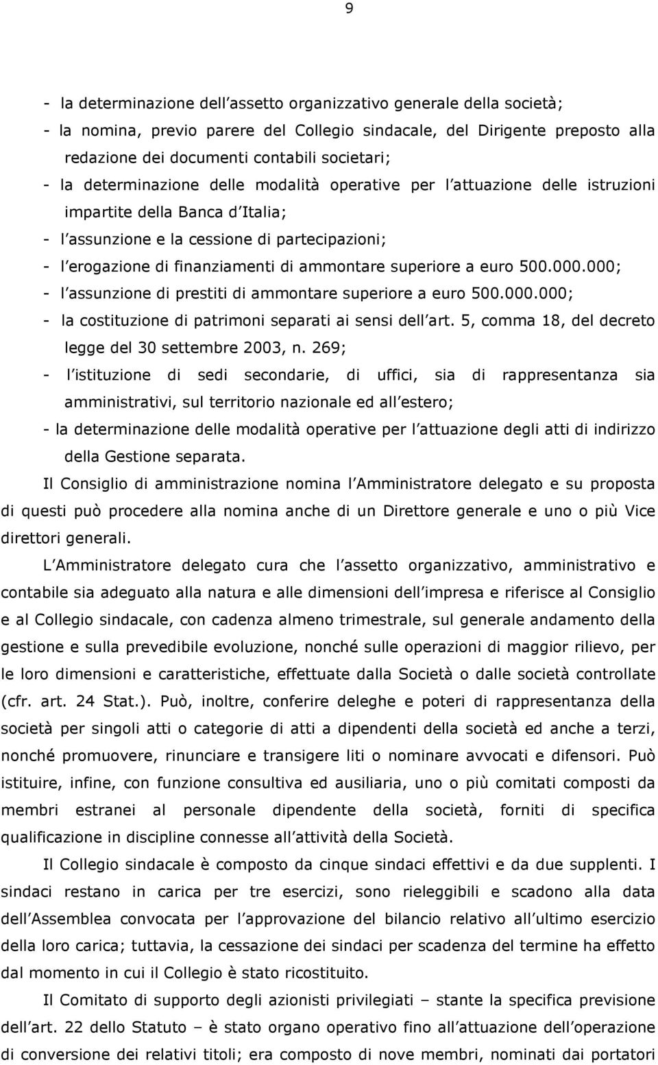 ammontare superiore a euro 500.000.000; - l assunzione di prestiti di ammontare superiore a euro 500.000.000; - la costituzione di patrimoni separati ai sensi dell art.