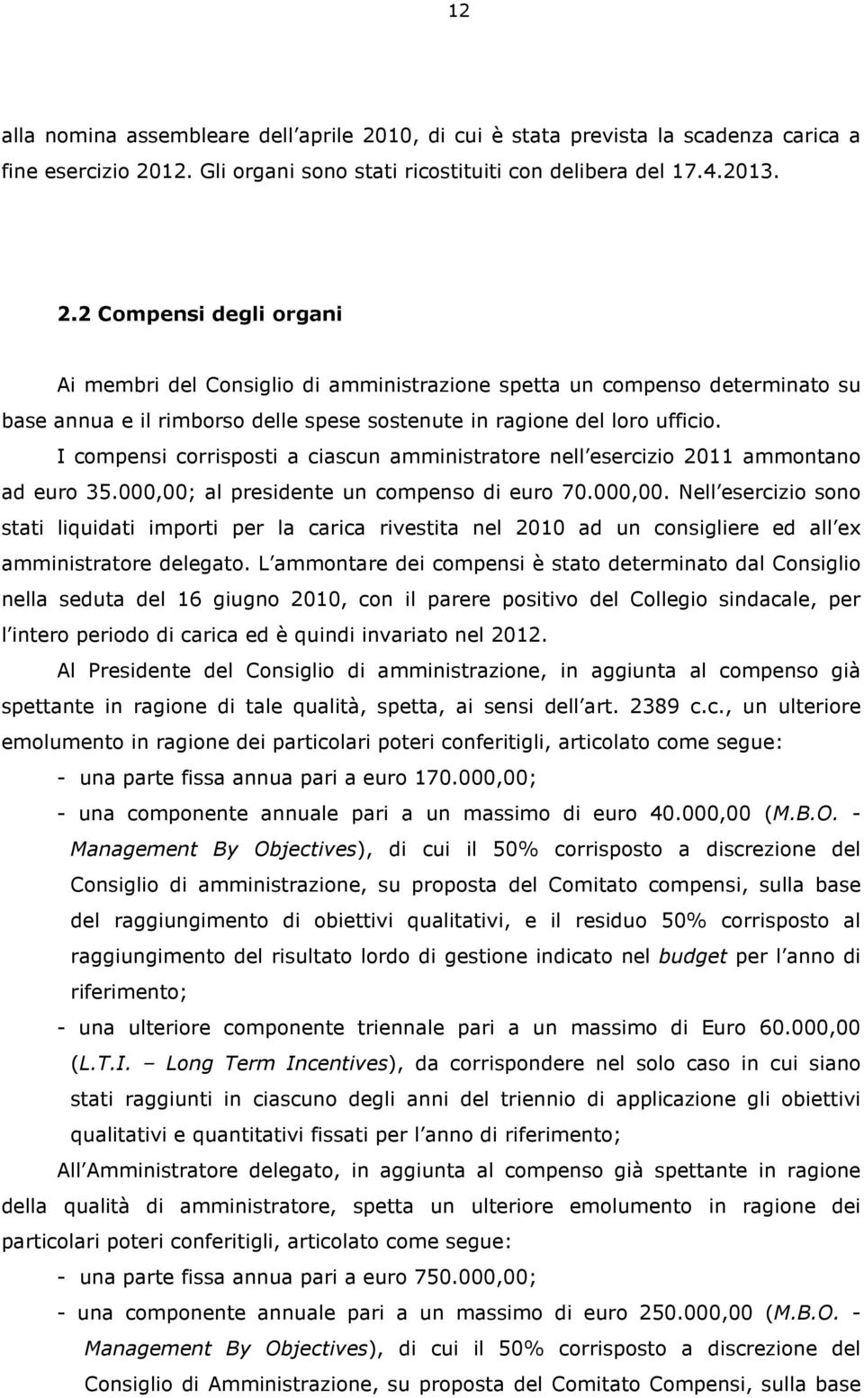 12. Gli organi sono stati ricostituiti con delibera del 17.4.2013. 2.