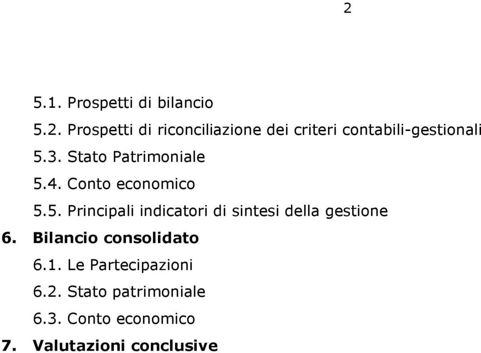 Bilancio consolidato 6.1. Le Partecipazioni 6.2. Stato patrimoniale 6.3.