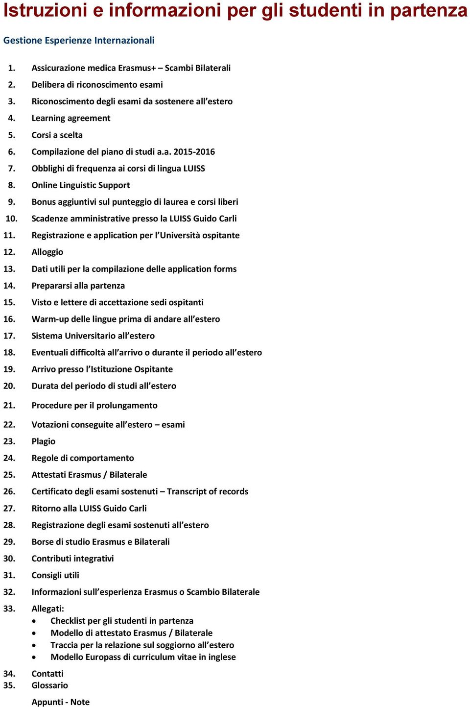 Online Linguistic Support 9. Bonus aggiuntivi sul punteggio di laurea e corsi liberi 10. Scadenze amministrative presso la LUISS Guido Carli 11.