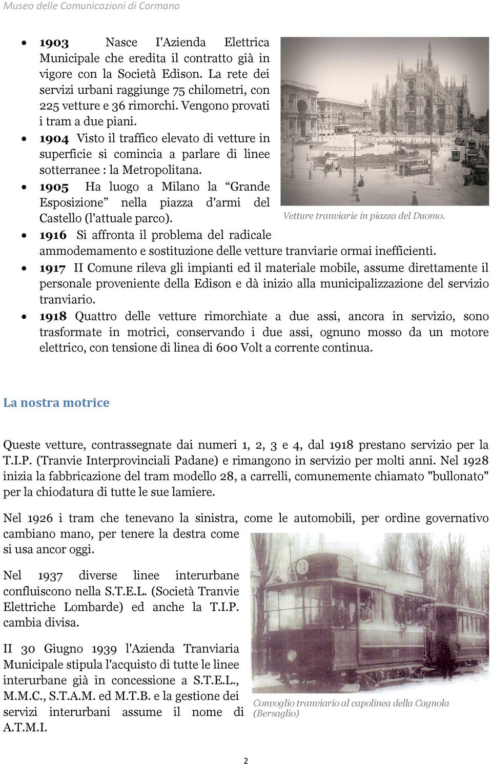 1905 Ha luogo a Milano la Grande Esposizione nella piazza d'armi del Castello (l'attuale parco). Vetture tranviarie in piazza del Duomo.