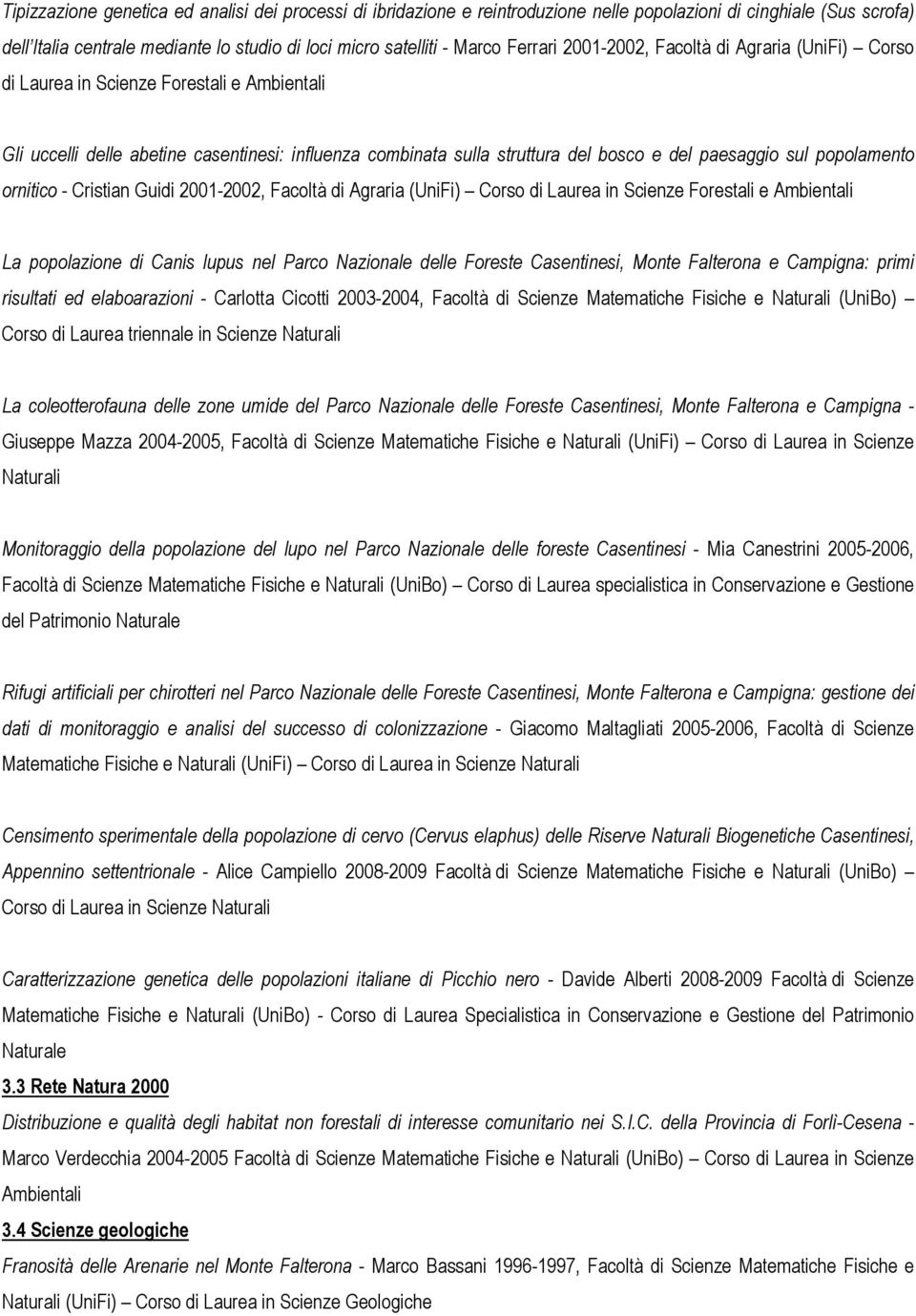 sul popolamento ornitico - Cristian Guidi 2001-2002, Facoltà di Agraria (UniFi) Corso di Laurea in Scienze Forestali e Ambientali La popolazione di Canis lupus nel Parco Nazionale delle Foreste