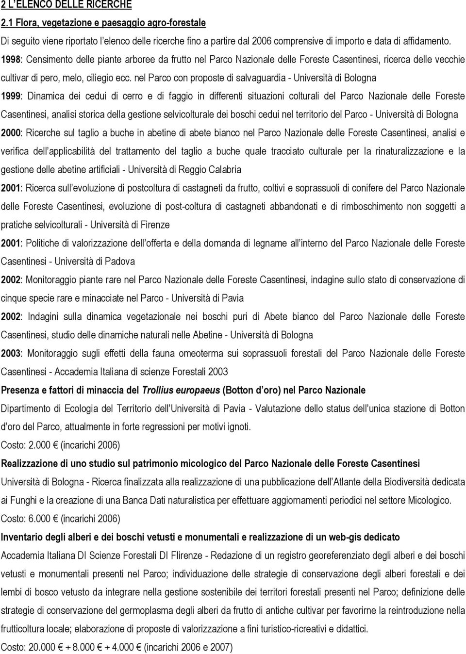 nel Parco con proposte di salvaguardia - Università di Bologna 1999: Dinamica dei cedui di cerro e di faggio in differenti situazioni colturali del Parco Nazionale delle Foreste Casentinesi, analisi