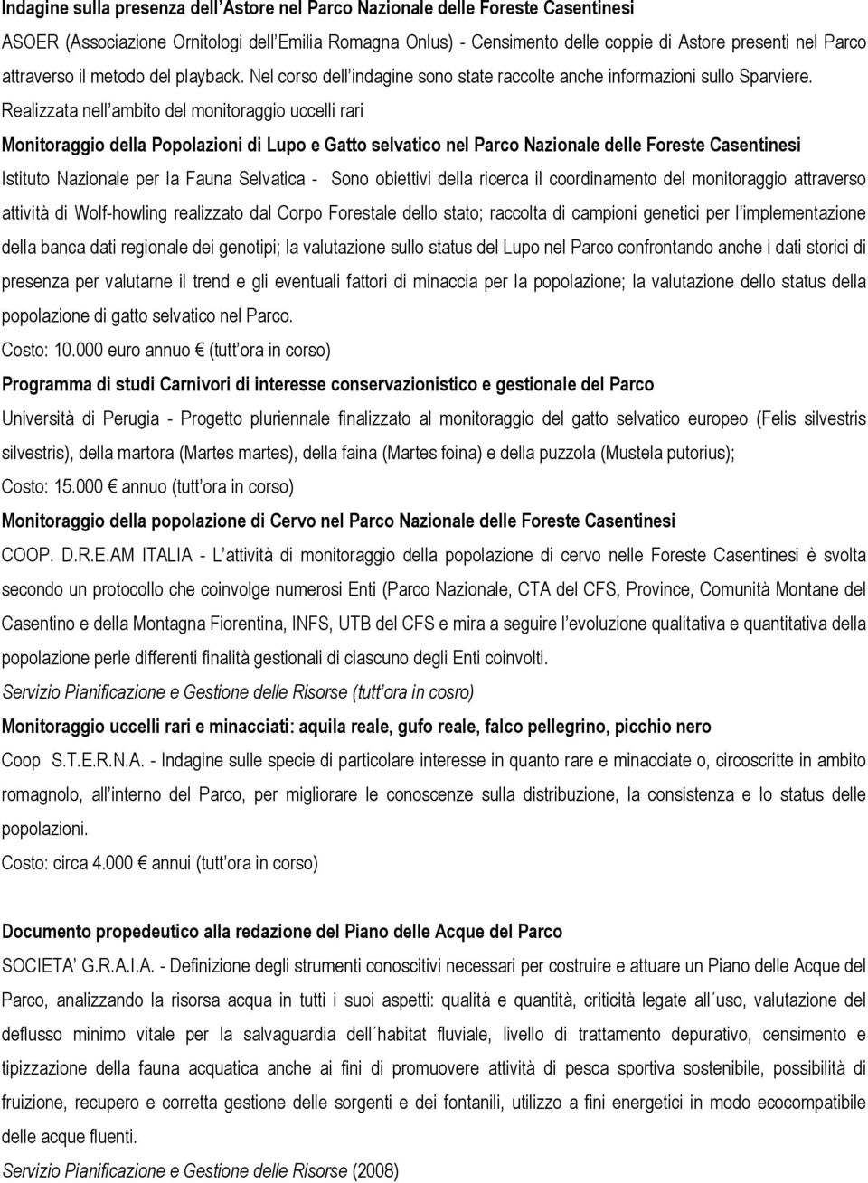 Realizzata nell ambito del monitoraggio uccelli rari Monitoraggio della Popolazioni di Lupo e Gatto selvatico nel Parco Nazionale delle Foreste Casentinesi Istituto Nazionale per la Fauna Selvatica -