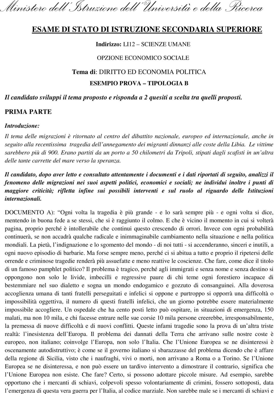 PRIMA PARTE Introduzione: Il tema delle migrazioni è ritornato al centro del dibattito nazionale, europeo ed internazionale, anche in seguito alla recentissima tragedia dell annegamento dei migranti