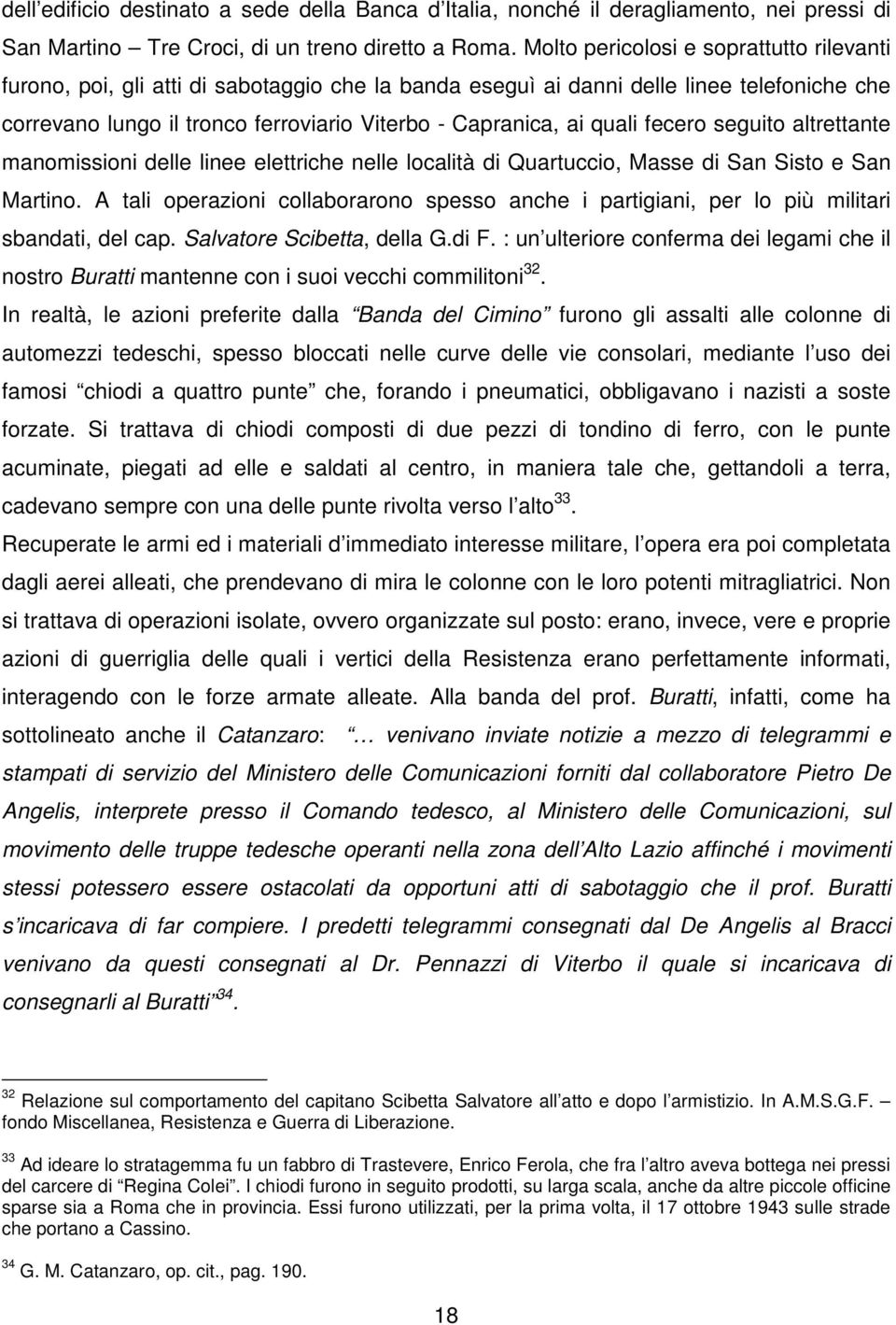 quali fecero seguito altrettante manomissioni delle linee elettriche nelle località di Quartuccio, Masse di San Sisto e San Martino.