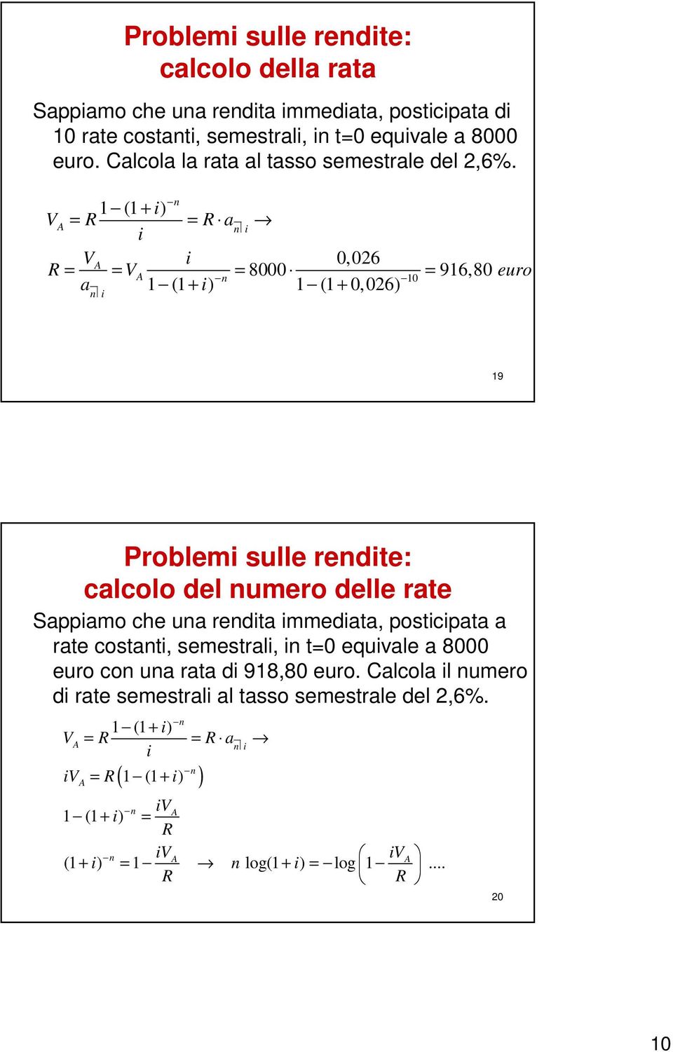 1 (1 + ) VA = R = R a VA 0,026 R = = VA = 8000 = 916,80 euro 10 a 1 (1 + ) 1 (1 + 0, 026) 19 Problem sulle redte: calcolo del umero delle rate Sappamo