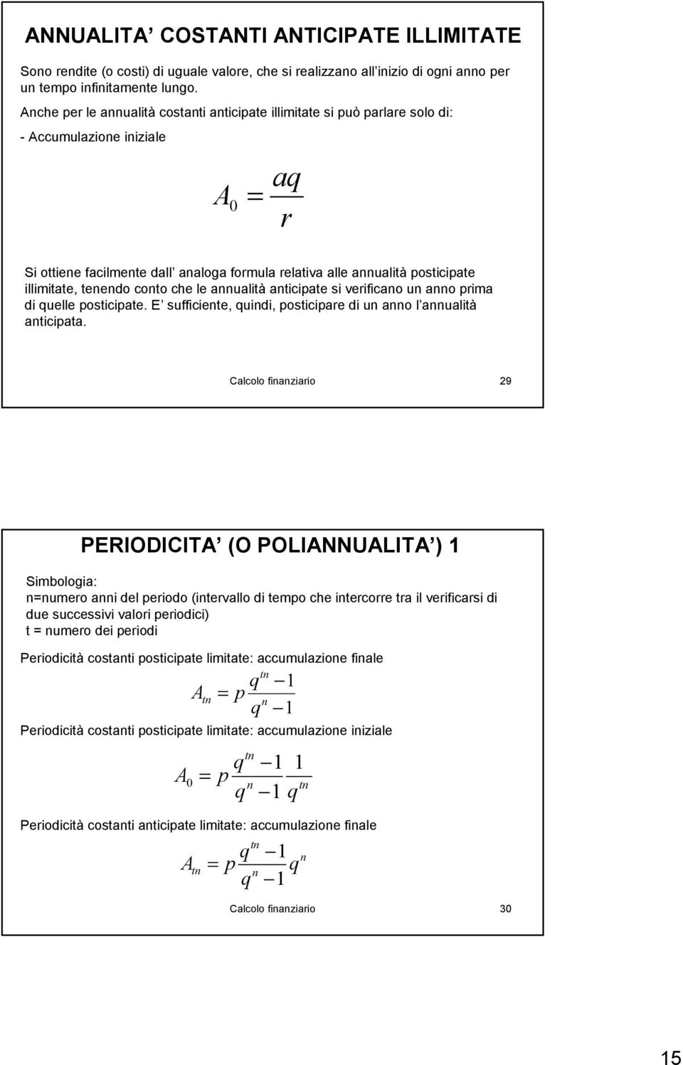 aualità aticipate si veificao u ao pima di uelle posticipate. E sufficiete, uidi, posticipae di u ao l aualità aticipata.