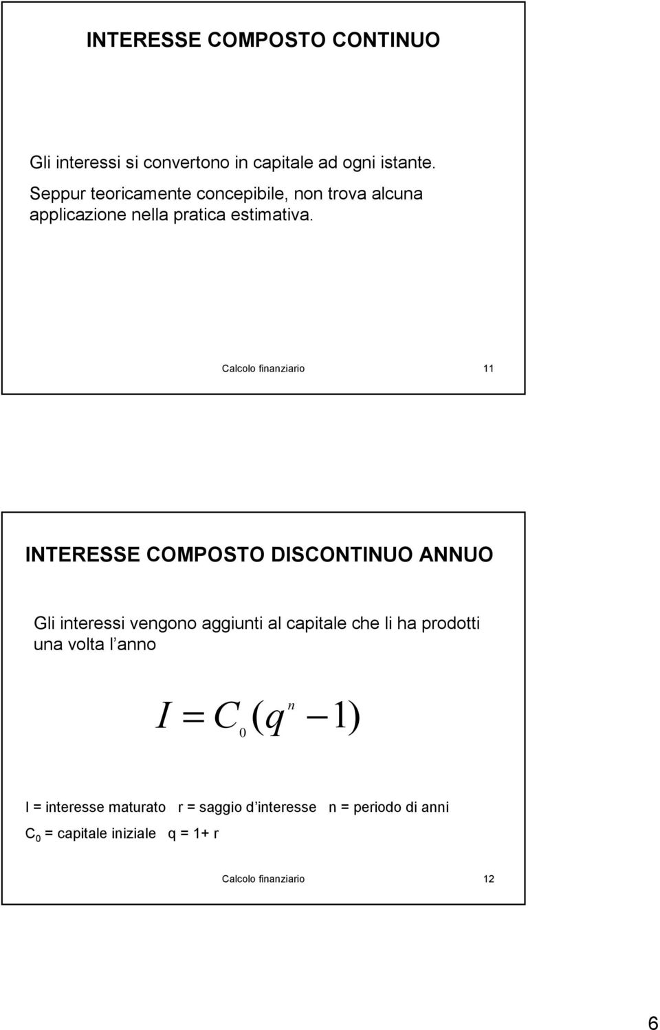 alcolo fiaziaio INTERESSE OPOSTO DISONTINUO NNUO Gli iteessi vegoo aggiuti al capitale che