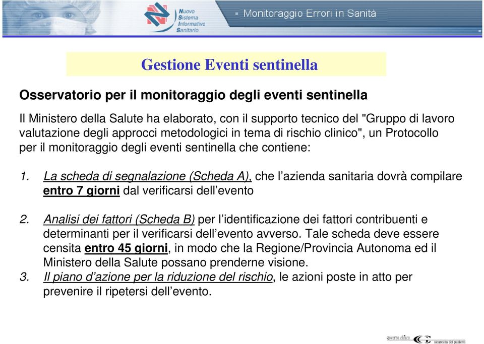 La scheda di segnalazione (Scheda A), che l azienda sanitaria dovrà compilare entro 7 giorni dal verificarsi dell evento 2.