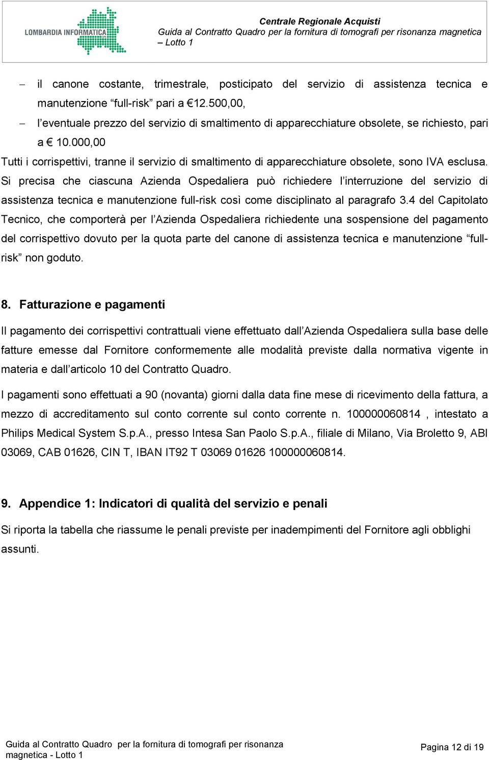 000,00 Tutti i corrispettivi, tranne il servizio di smaltimento di apparecchiature obsolete, sono IVA esclusa.