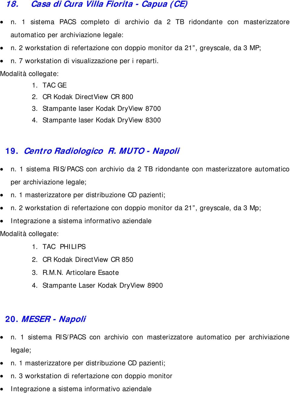 Stampante laser Kodak DryView 8700 4. Stampante laser Kodak DryView 8300 19. Centro Radiologico R. MUTO - Napoli n.