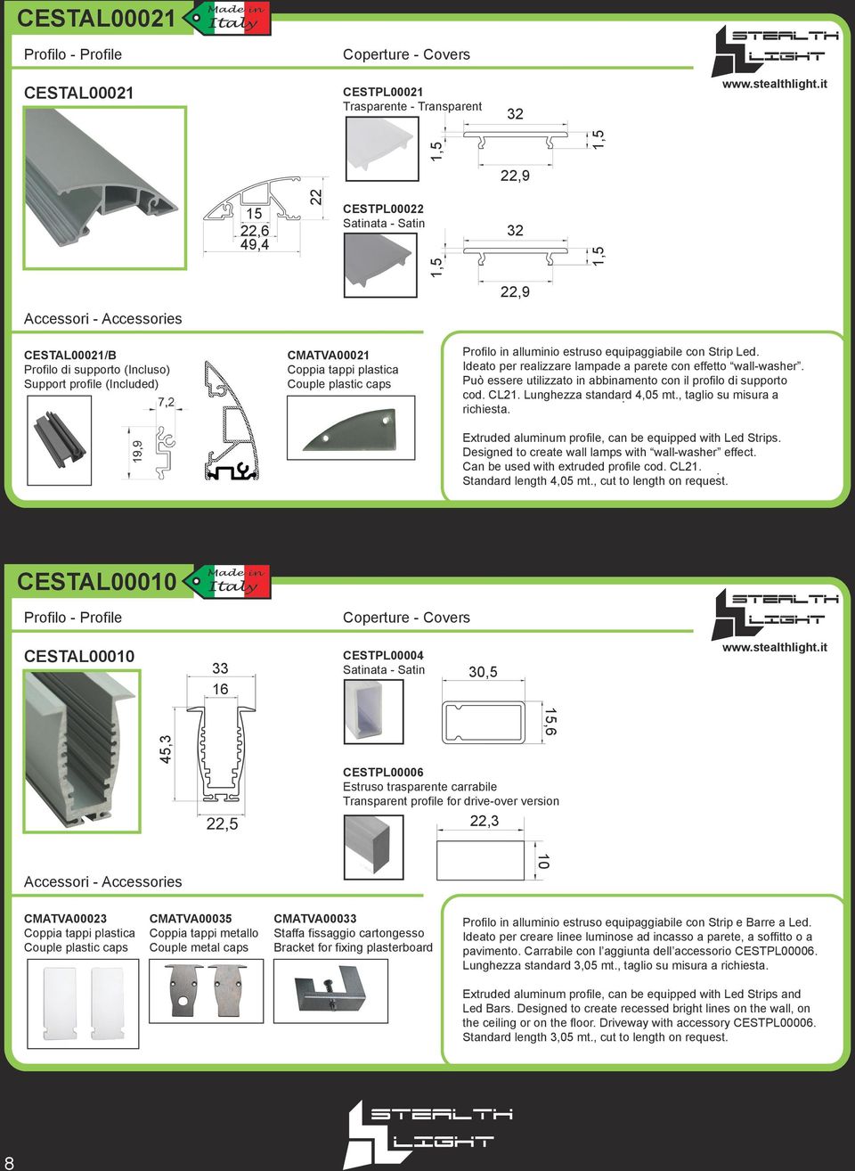 CESTAL00021/B CESTAL00021 CMATVA00021 CESTPL00021 quipped with Led strip. wall-washer effect. e cod. CL21. gth on request. Autobianchi, 22/F - 20832 Desio (MB) - T. 0362/308182 - F.