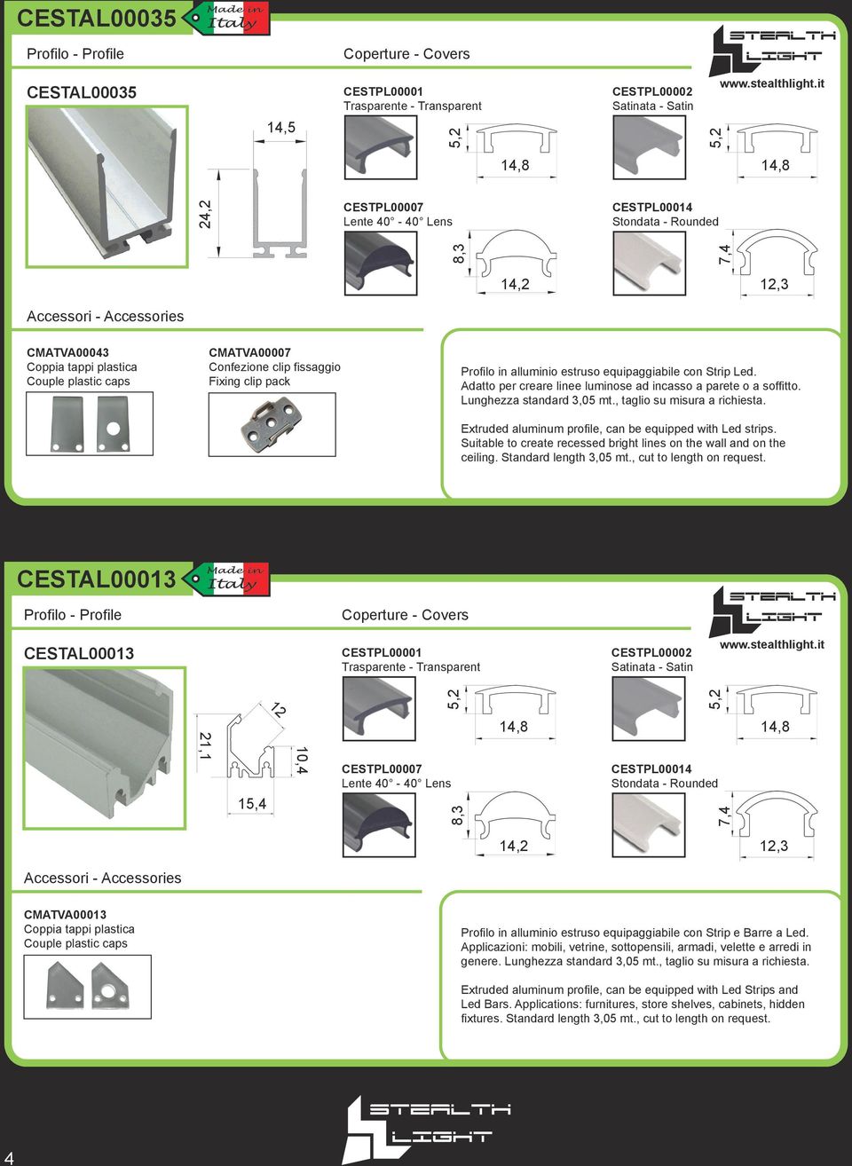 , taglio su misura a richiesta. Extruded aluminum profile, can be equipped with Led strips.