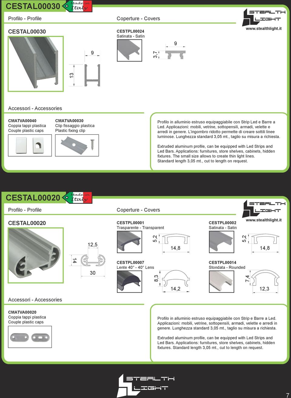 L ingombro ridotto permette di creare sottili linee luminose. Lunghezza standard 3,05 mt., taglio su misura a richiesta. fixtures.