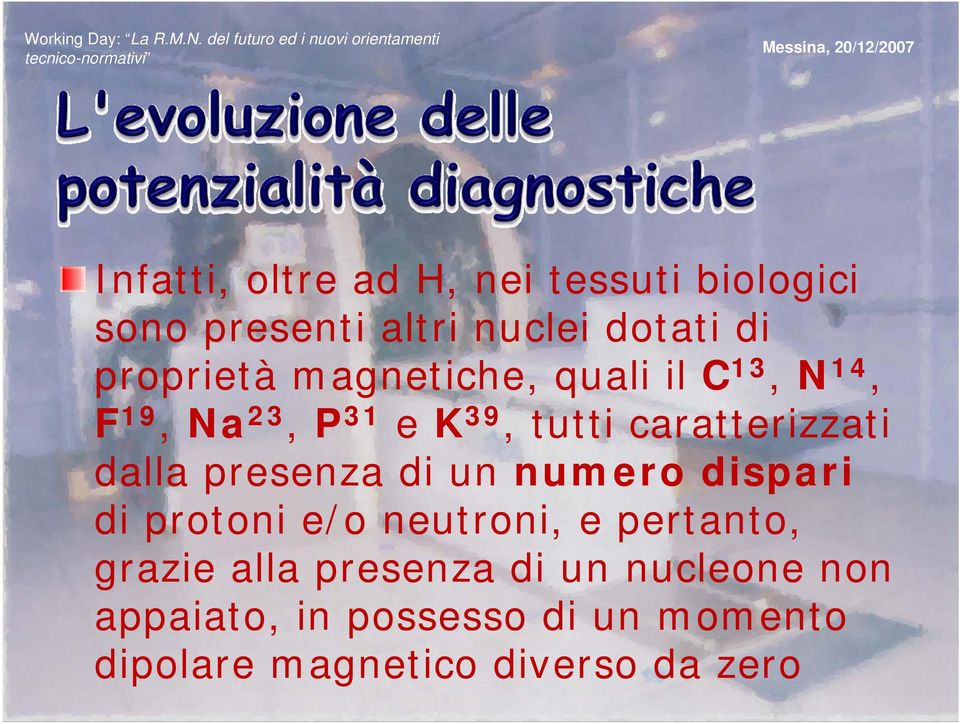 caratterizzati dalla presenza di un numero dispari di protoni e/o neutroni, e pertanto,