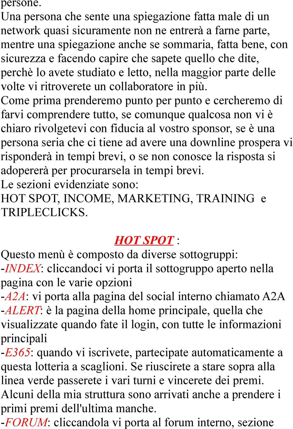 sapete quello che dite, perchè lo avete studiato e letto, nella maggior parte delle volte vi ritroverete un collaboratore in più.