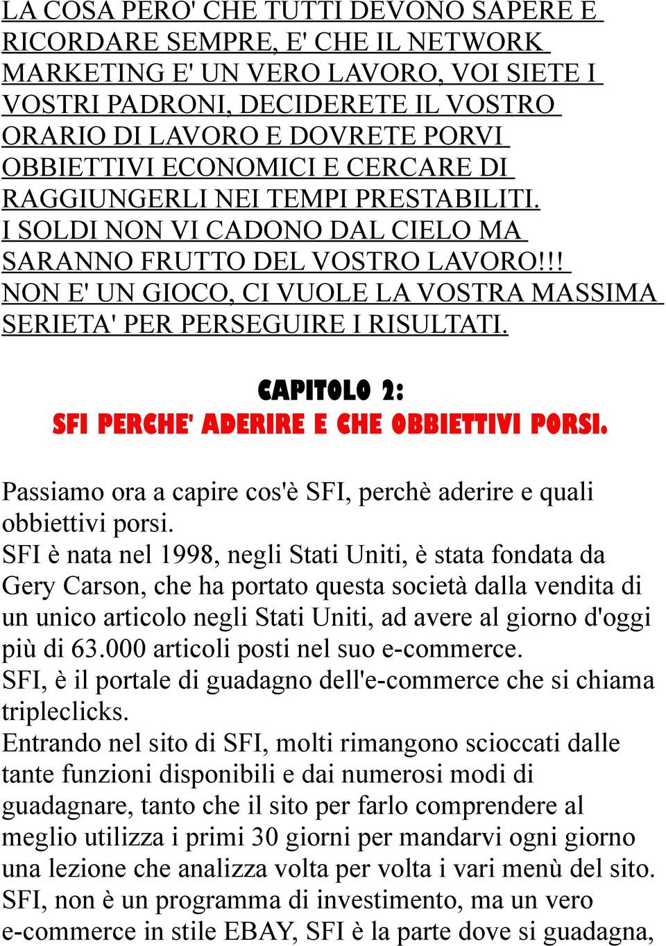 !! NON E' UN GIOCO, CI VUOLE LA VOSTRA MASSIMA SERIETA' PER PERSEGUIRE I RISULTATI. CAPITOLO 2: SFI PERCHE' ADERIRE E CHE OBBIETTIVI PORSI.