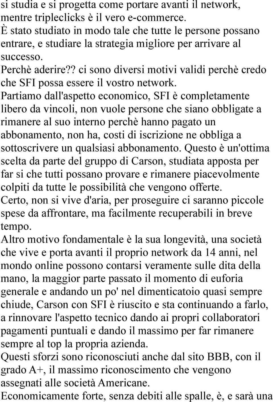 ? ci sono diversi motivi validi perchè credo che SFI possa essere il vostro network.