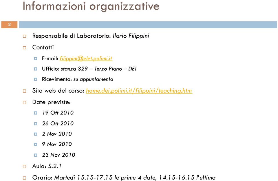 it Ufficio: stanza 329 Terzo Piano DEI Ricevimento: su appuntamento Sito web del corso: home.dei.