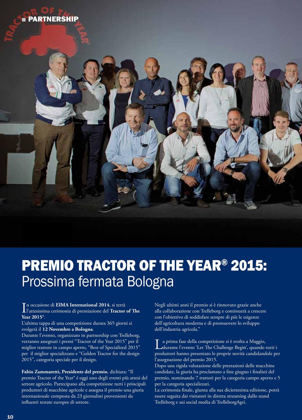 Durante l evento, organizzato in partnership con Trelleborg, verranno assegnati i premi Tractor of the Year 2015 per il miglior trattore in campo aperto, Best of Specialized 2015 per il miglior