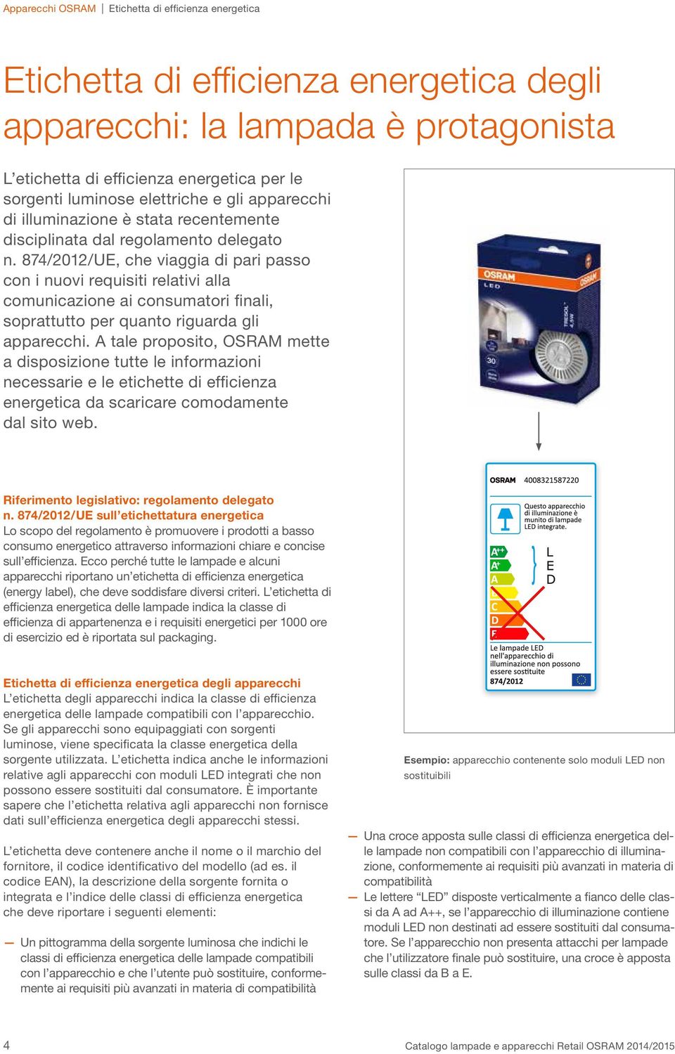 874/2012/UE, che viaggia di pari passo con i nuovi requisiti relativi alla comunicazione ai consumatori finali, soprattutto per quanto riguarda gli apparecchi.