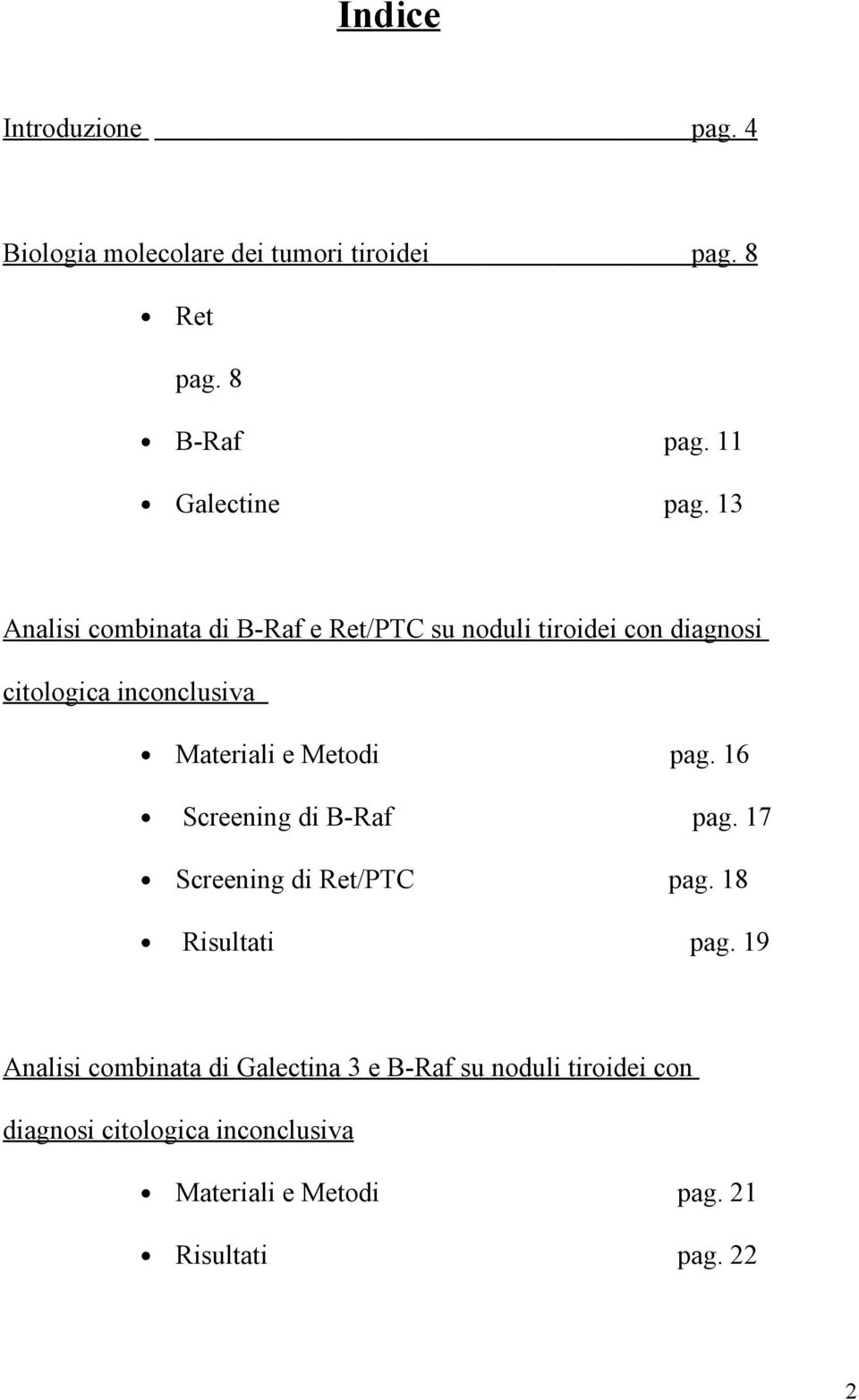 Metodi Screening di B-Raf Screening di Ret/PTC Risultati pag. 16 pag. 17 pag. 18 pag.