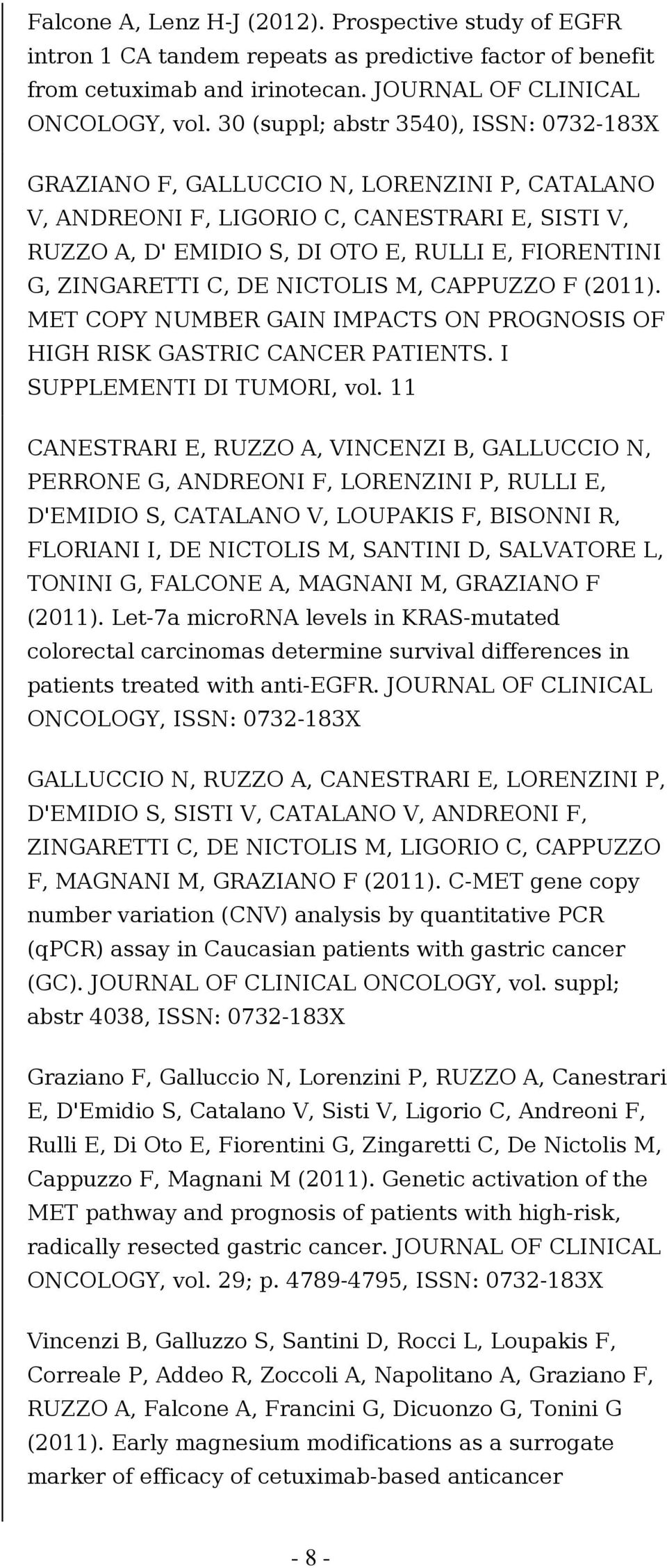 ZINGARETTI C, DE NICTOLIS M, CAPPUZZO F (2011). MET COPY NUMBER GAIN IMPACTS ON PROGNOSIS OF HIGH RISK GASTRIC CANCER PATIENTS. I SUPPLEMENTI DI TUMORI, vol.
