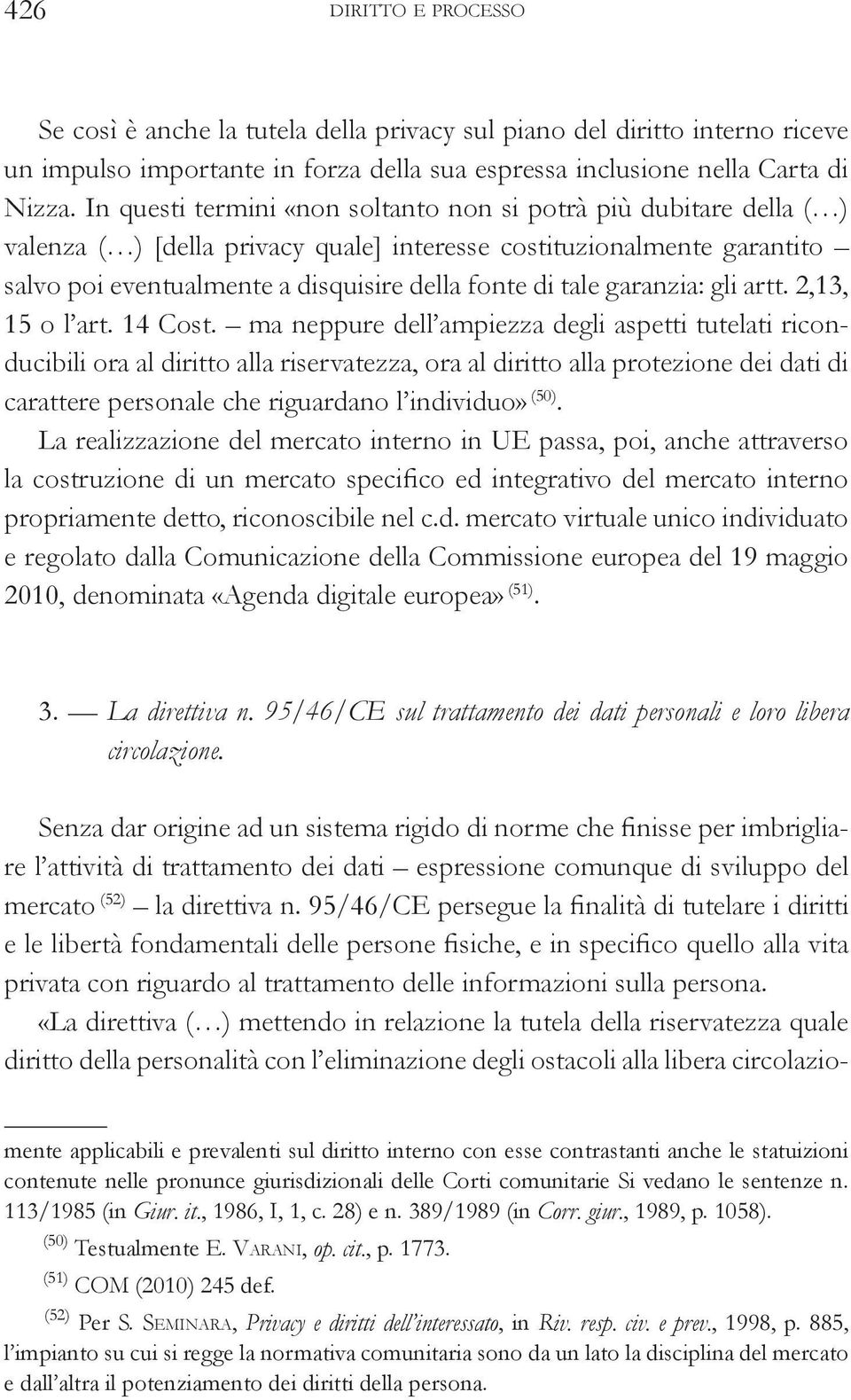 garanzia: gli artt. 2,13, 15 o l art. 14 Cost.