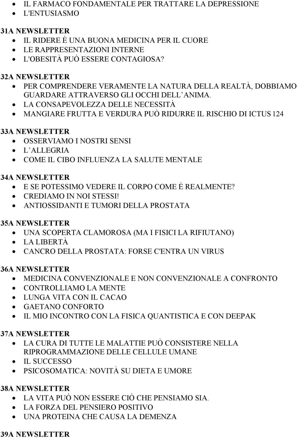 LA CONSAPEVOLEZZA DELLE NECESSITÀ MANGIARE FRUTTA E VERDURA PUÒ RIDURRE IL RISCHIO DI ICTUS 124 33A NEWSLETTER OSSERVIAMO I NOSTRI SENSI L ALLEGRIA COME IL CIBO INFLUENZA LA SALUTE MENTALE 34A