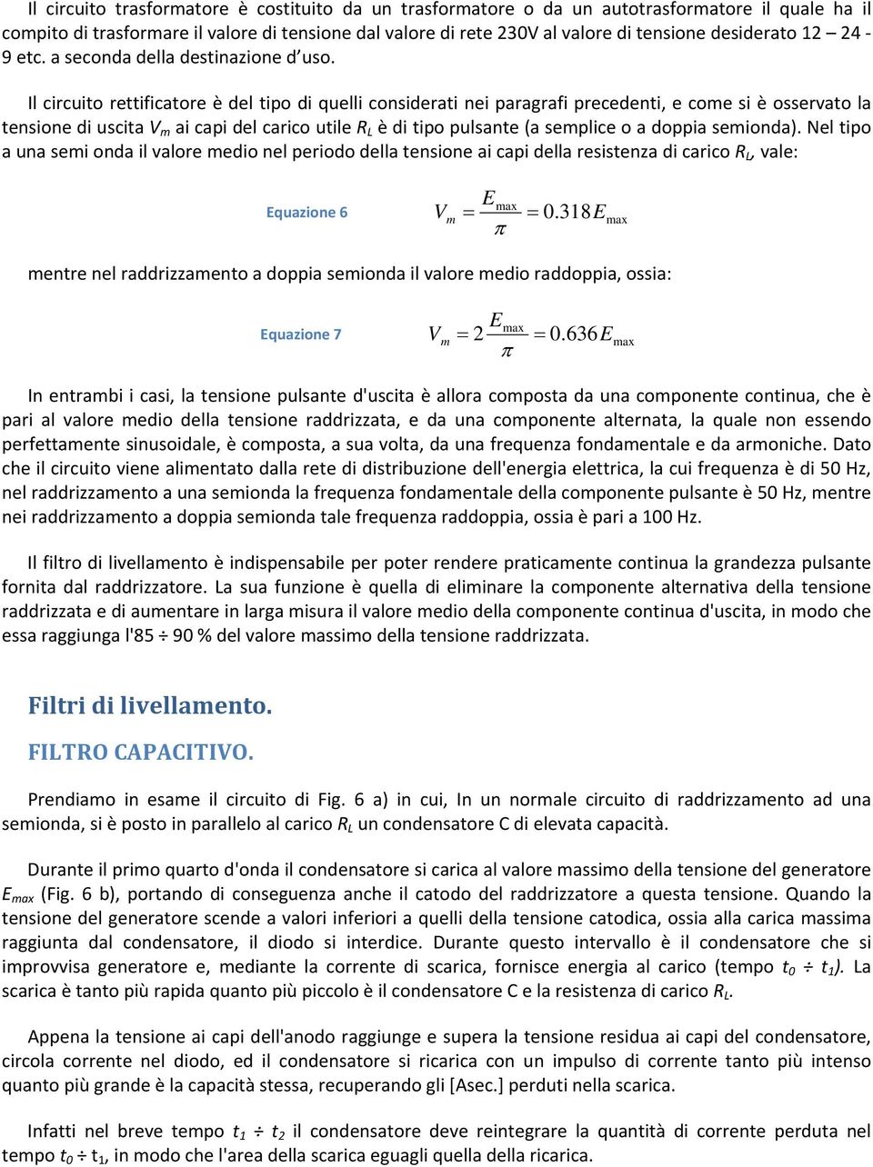 l crcto rettfcatore è del tpo d qell consderat ne paragraf precedent, e coe s è osservato la tensone d scta a cap del carco tle è d tpo plsante (a seplce o a doppa seonda).