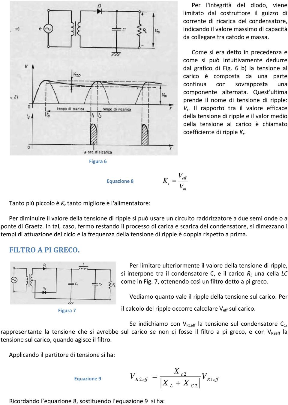 Qest'lta prende l noe d tensone d rpple: r. l rapporto tra l valore effcace della tensone d rpple e l valor edo della tensone al carco è chaato coeffcente d rpple K r.