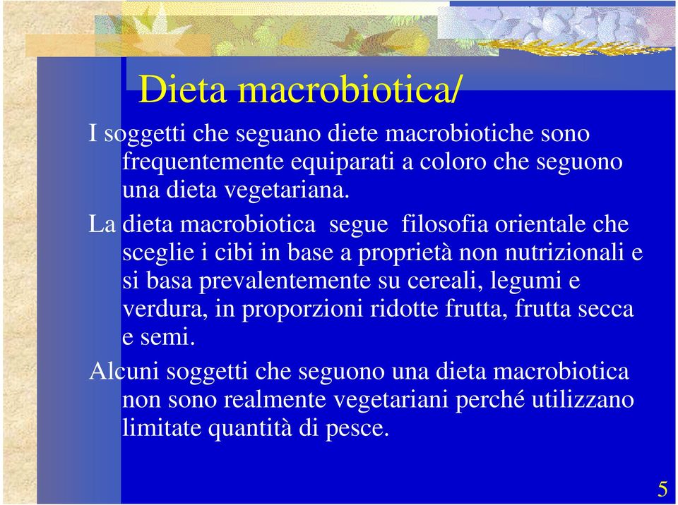 La dieta macrobiotica segue filosofia orientale che sceglie i cibi in base a proprietà non nutrizionali e si basa