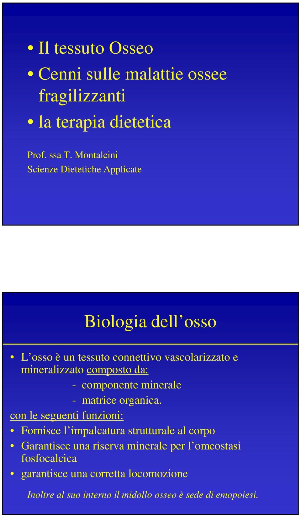 composto da: - componente minerale - matrice organica.