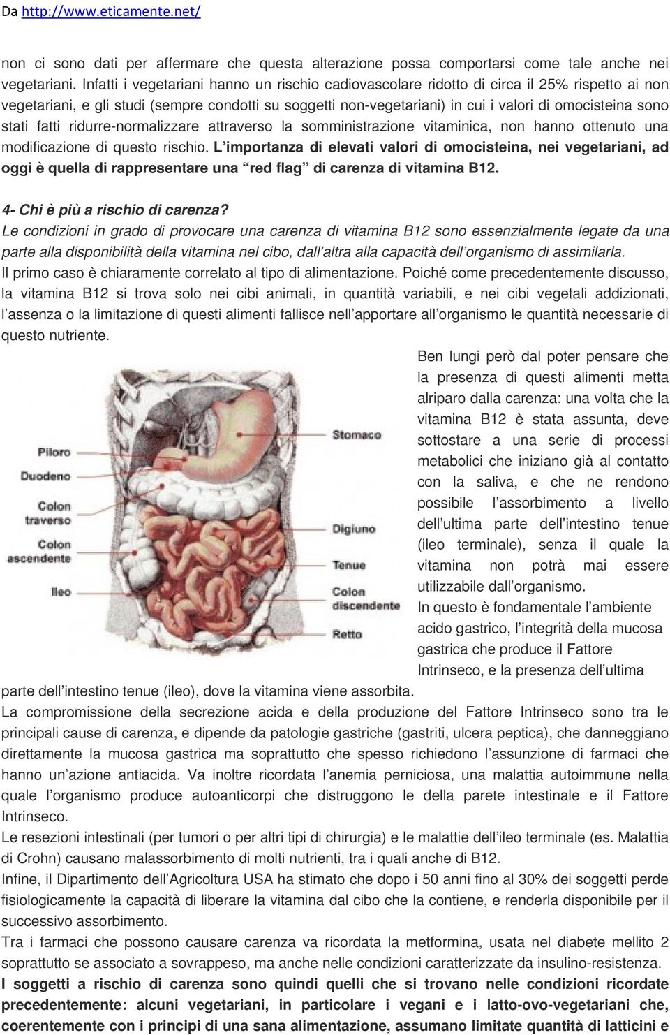 sono stati fatti ridurre-normalizzare attraverso la somministrazione vitaminica, non hanno ottenuto una modificazione di questo rischio.