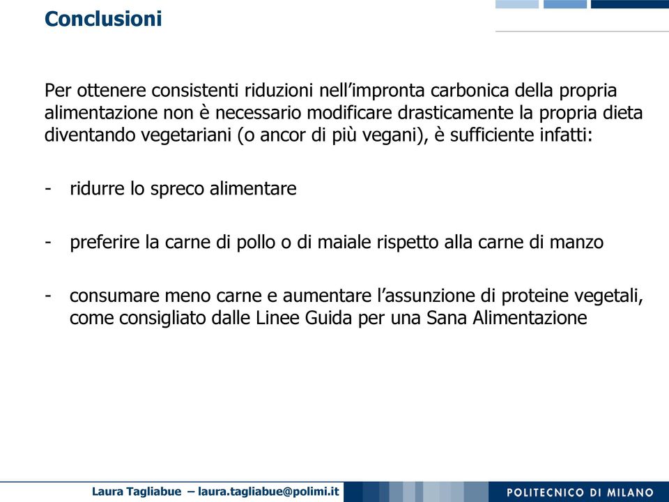 ridurre lo spreco alimentare - preferire la carne di pollo o di maiale rispetto alla carne di manzo - consumare