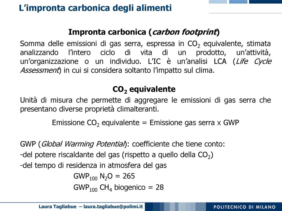 CO 2 equivalente Unità di misura che permette di aggregare le emissioni di gas serra che presentano diverse proprietà climalteranti.