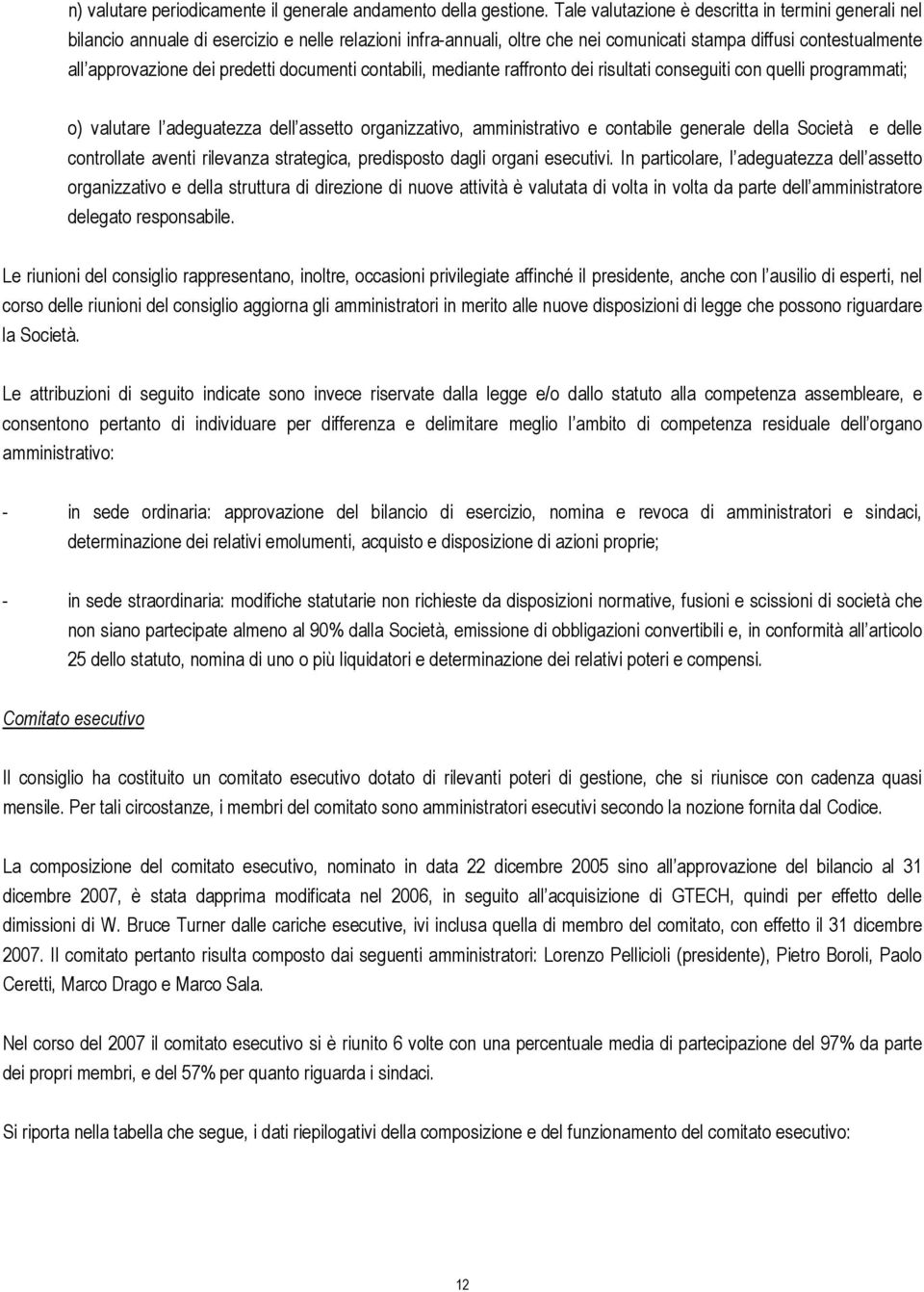 predetti documenti contabili, mediante raffronto dei risultati conseguiti con quelli programmati; o) valutare l adeguatezza dell assetto organizzativo, amministrativo e contabile generale della