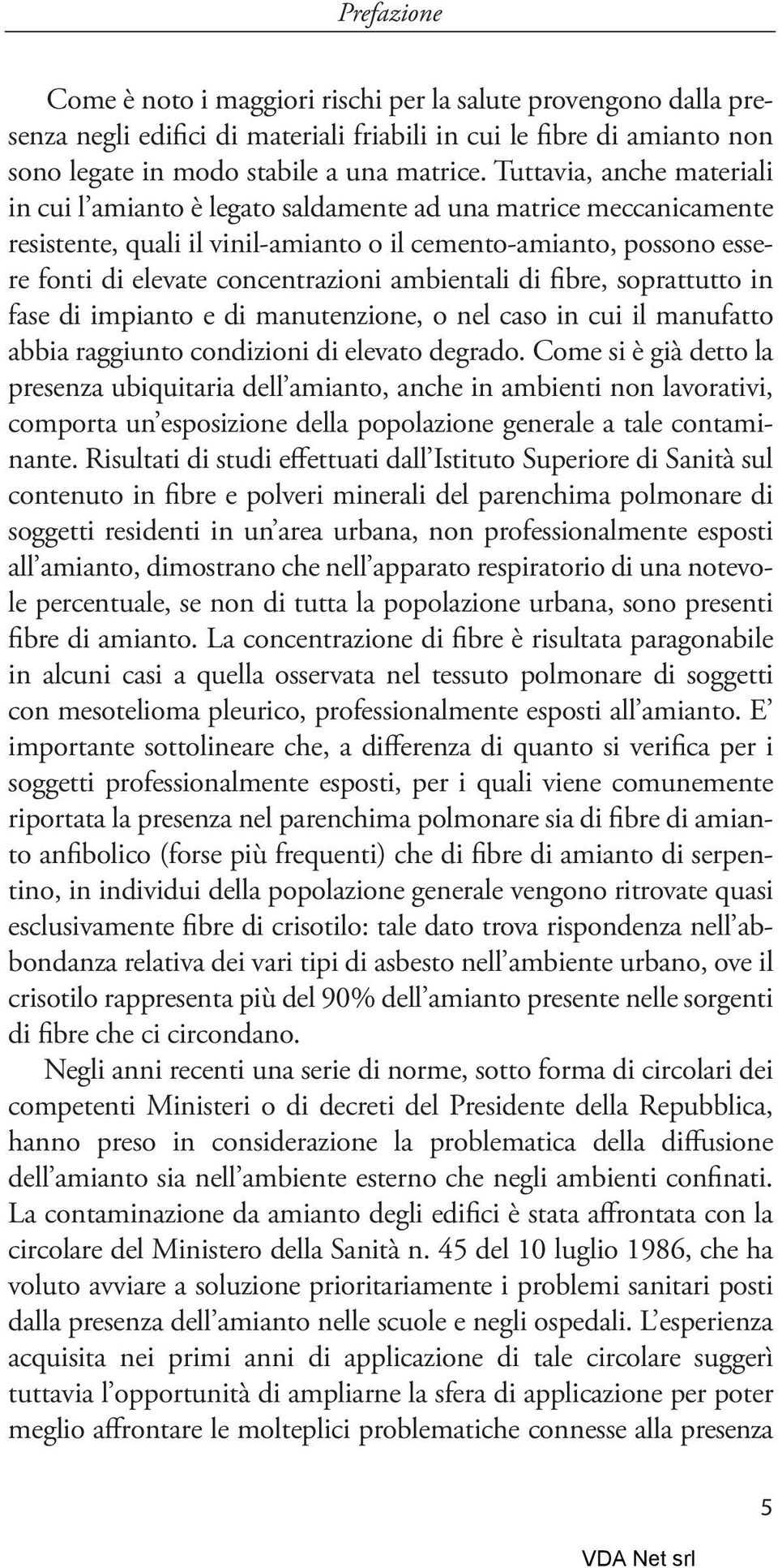 ambientali di fibre, soprattutto in fase di impianto e di manutenzione, o nel caso in cui il manufatto abbia raggiunto condizioni di elevato degrado.