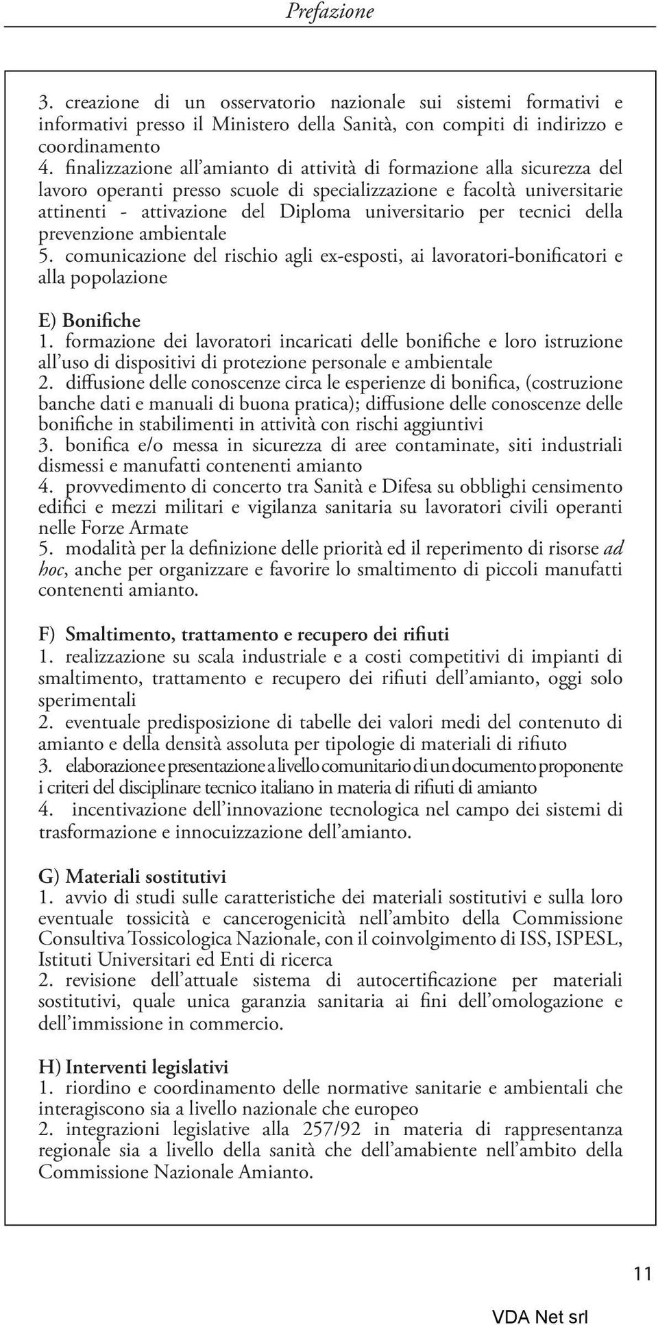 tecnici della prevenzione ambientale 5. comunicazione del rischio agli ex-esposti, ai lavoratori-bonificatori e alla popolazione E) Bonifiche 1.