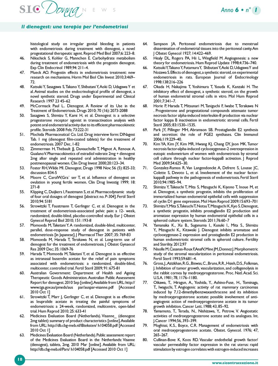 Exp Clin Endocrinol 1989;94: 211 4. 47. Mueck AO. Progestin effects in endometriosis treatment: new research on mechanisms. Horm Mol Biol Clin Invest 2010;3:469 72. 48.