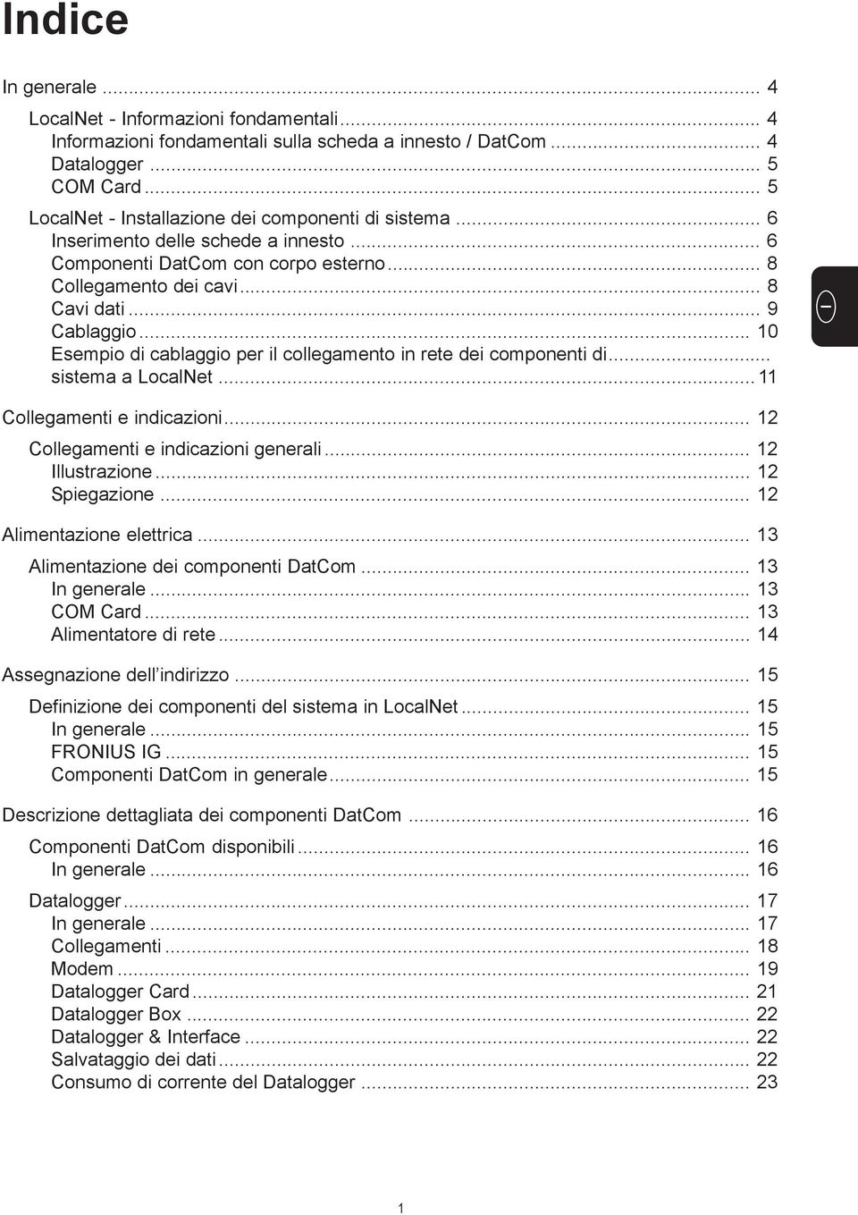 .. 10 Esempio di cablaggio per il collegamento in rete dei componenti di... sistema a LocalNet... 11 Collegamenti e indicazioni... 12 Collegamenti e indicazioni generali... 12 Illustrazione.