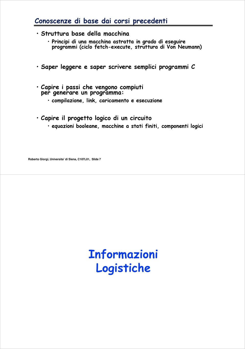 vengono compiuti per generare un programma: compilazione, link, caricamento e esecuzione Capire il progetto logico di un circuito