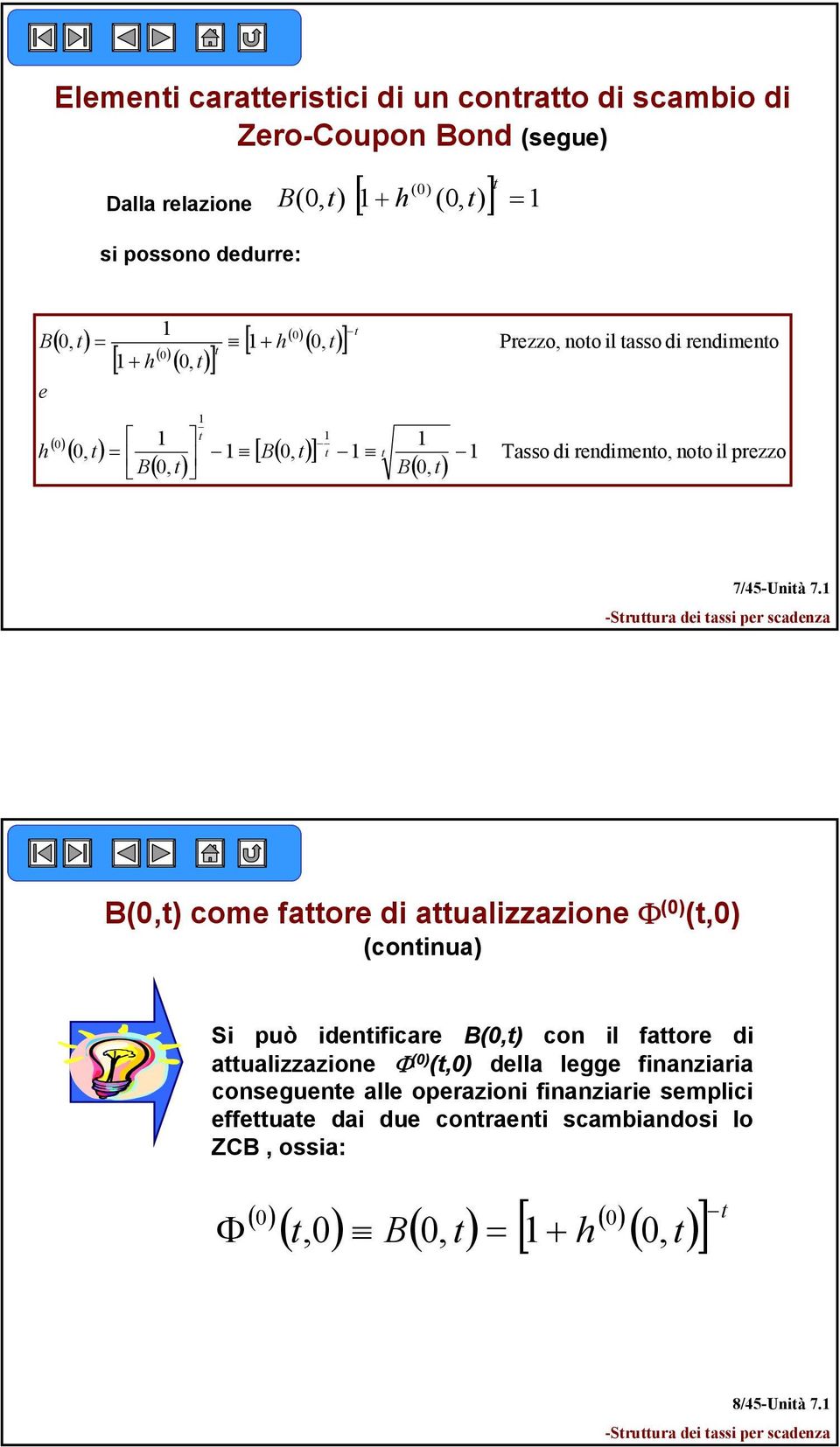 B(, come faore di aualizzazione Φ () (,) (coninua) Si può idenificare B(, con il faore di aualizzazione Φ () (,) della legge